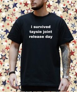 I Survived Taysie Joint Release Day T-Shirt