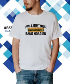 I Will Buy Your Band Hoagies T-Shirt