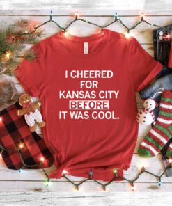 I cheered for Kansas City before it was cool T-Shirt