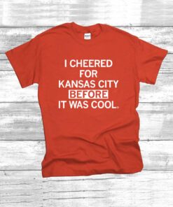 I cheered for Kansas City before it was cool T-Shirt
