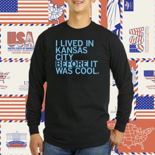 I lived in Kansas City before it was cool T-Shirt