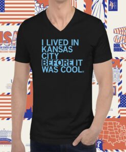 I lived in Kansas City before it was cool T-Shirt