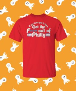IF YOU DON'T GET IT THEN GET THE FUCK OUT OF PHILLY T-SHIRT