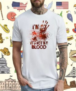 I’M Ok It’S Not My Blood Halloween T-Shirt