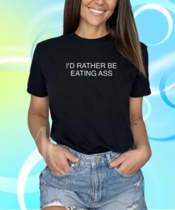 I'd Rather Be Eating Ass T-Shirt
