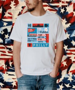 If You Don't Understand Philadelphia Come Here In October Then Get The Fuck Otta Philly New Shirt