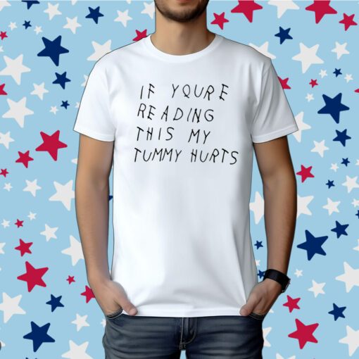 If You're Reading This My Tummy Hurts T-Shirt