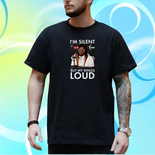 I’m Silent But My Rings Loud Shirt