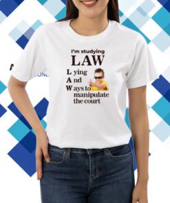 I'm Studying Law Lying And Ways To Manipulate The Court T-Shirt