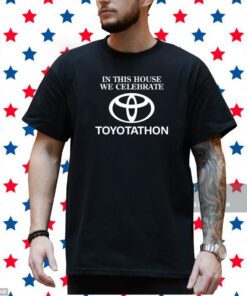 In This House We Celebrate Toyotathon T-Shirt