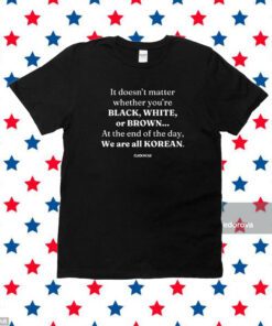 It Doesn't Matter Whether You're Black White Or Brown T-Shirt