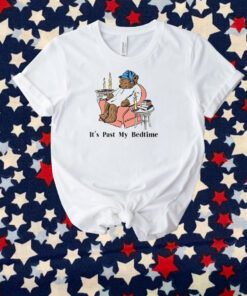 It’s Past My Bedtime T-Shirt