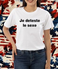 Je Deteste Le Sexe T-Shirt