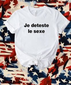 Je Deteste Le Sexe T-Shirt