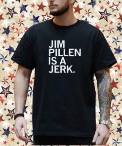 Jim Pillen is a jerk Shirt