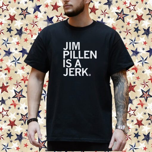 Jim Pillen is a jerk Shirt