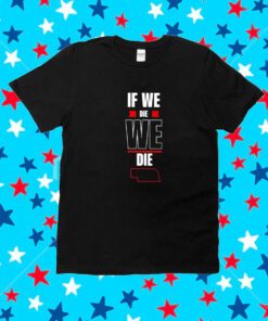 John Maynard If We Die We Die Shirt