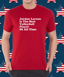 Jordan Larson Is The Best Volleyball Player Of All Time Shirt