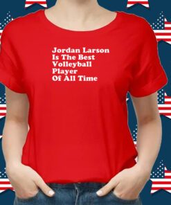 Jordan Larson Is The Best Volleyball Player Of All Time Shirt