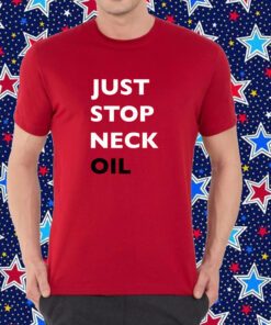 Just Stop Neck Oil New Shirt