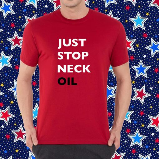 Just Stop Neck Oil New Shirt