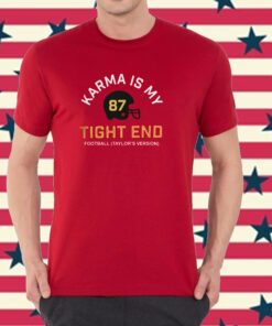 Karma Is My Tight End Shirt Chiefs Kelce Swift Merch T-Shirt