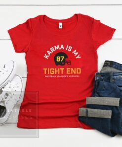 Karma Is My Tight End Shirt Chiefs Kelce Swift T-Shirt