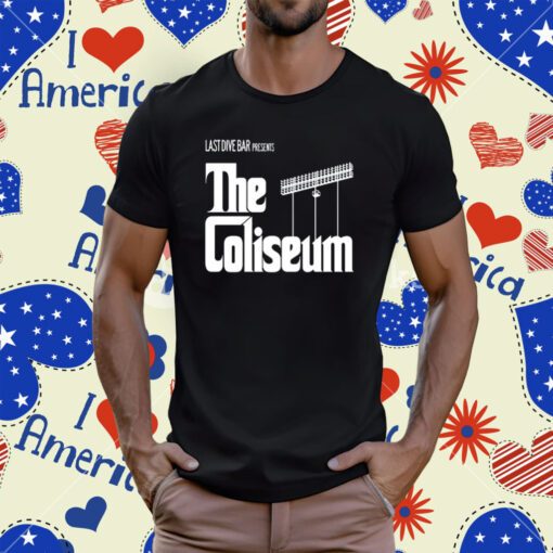 Last Dive Bar Presents The Coliseum T-Shirt