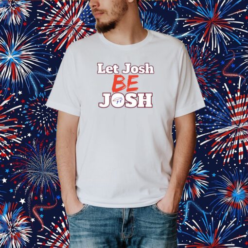 Let Josh Be Josh T-Shirt