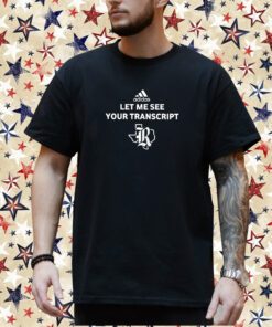 Let Me See Your Transcript Adidas Shirt