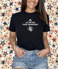 Let Me See Your Transcript Adidas Shirt