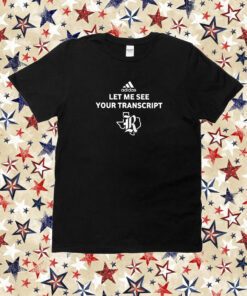 Let Me See Your Transcript Adidas Shirt