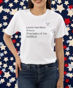 Lewis Hamilton 8 Time Champion Of The World Shirt