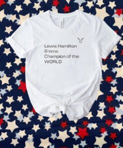 Lewis Hamilton 8 Time Champion Of The World Unisex Shirts