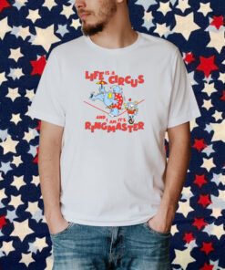 Life Is A Circus And I Am It's Ringmaster T-Shirt