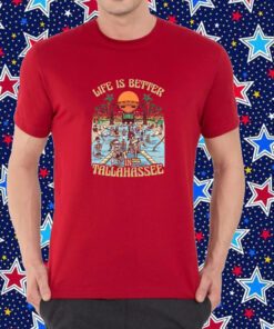 Life Is Better In Tallahassee T-Shirt