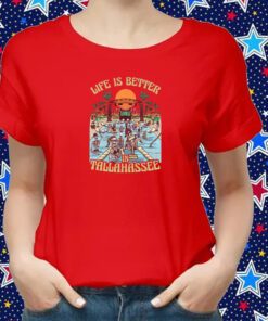 Life Is Better In Tallahassee T-Shirt