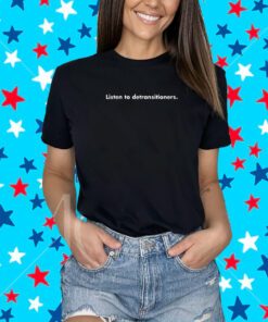 Listen To Detransitioners T-Shirt
