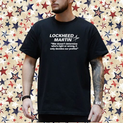 Lockheed Martin War Doesn't Determine Who's Right Or Wrong Shirt