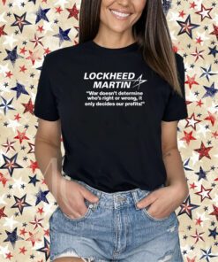 Lockheed Martin War Doesn't Determine Who's Right Or Wrong Shirt