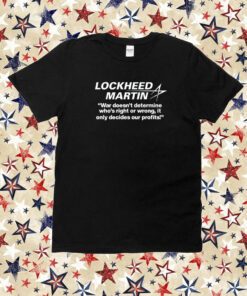Lockheed Martin War Doesn't Determine Who's Right Or Wrong Shirt