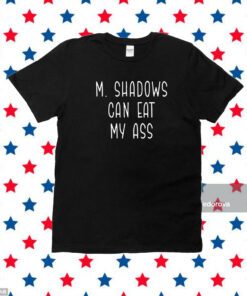 M Shadows Can Eat My Ass T-Shirt