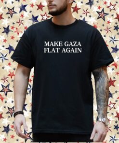 Make Gaza Flat Again Shirt