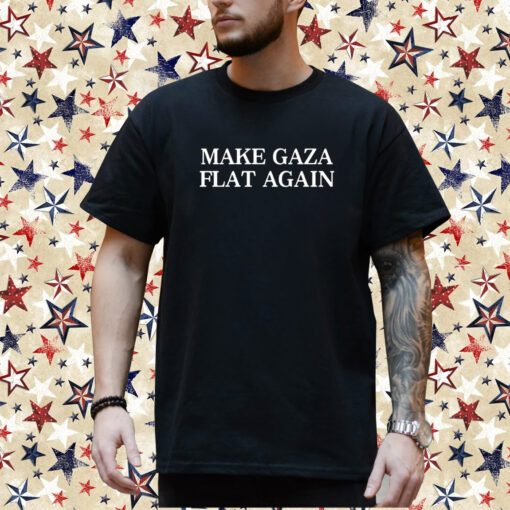 Make Gaza Flat Again Shirt