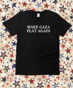 Make Gaza Flat Again Shirt