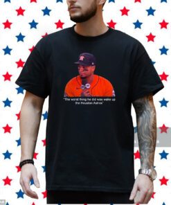 Martin Maldonado The Worst Thing He Did Was Wake Up The Houston Astros Shirt