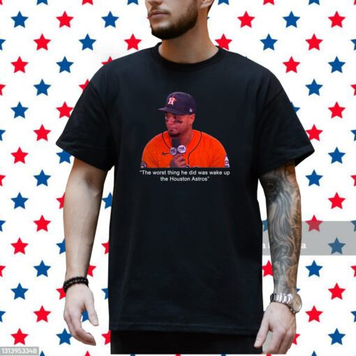 Martin Maldonado The Worst Thing He Did Was Wake Up The Houston Astros Shirt