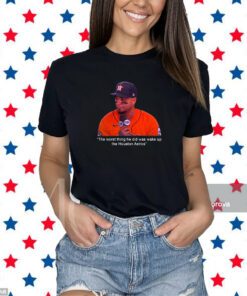 Martin Maldonado The Worst Thing He Did Was Wake Up The Houston Astros Shirt