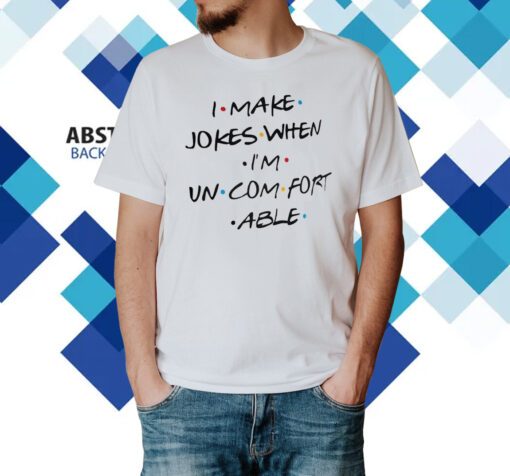 Matthew Perry I Make Jokes When I’m Uncomfortable T-Shirt