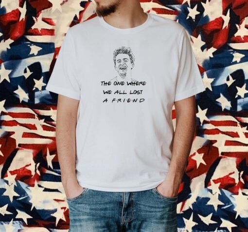 Matthew Perry The One Where We All Lost A Friend T-Shirt